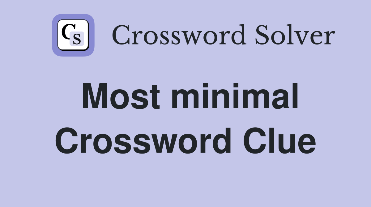 Most minimal Crossword Clue Answers Crossword Solver